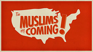 "The Muslims Are Coming!"