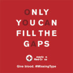 The American Red Cross this week launched a "Missing Types" campaign to recruit blood donations. The messages draw attention to a shortage of blood types on hospital shelves by removing the letters A, B and O from branding materials.
